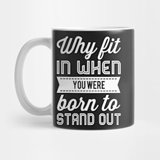 Why Fit In When You Were Born To Stand Out Mug